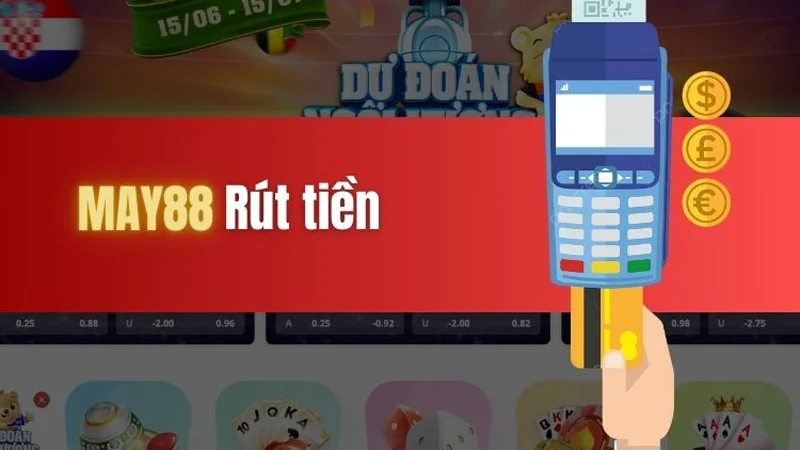 Hướng dẫn cách rút tiền tại nhà cái may88